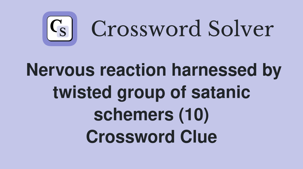 Nervous reaction harnessed by twisted group of satanic schemers (10